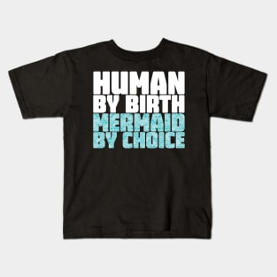 Human By Birth Mermaid By Choice Kids T-Shirt